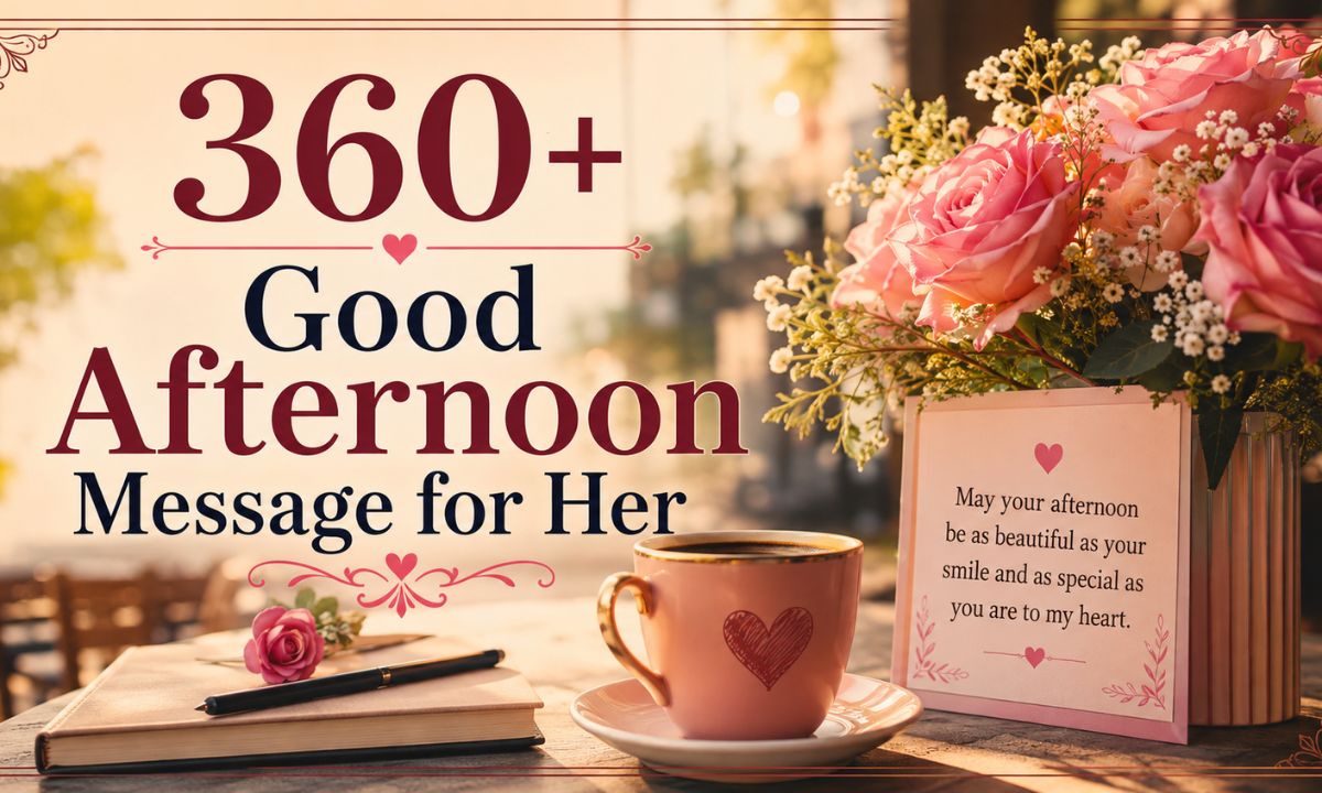 360+ Sweetest Good Afternoon Messages for Her She’ll Never Forget