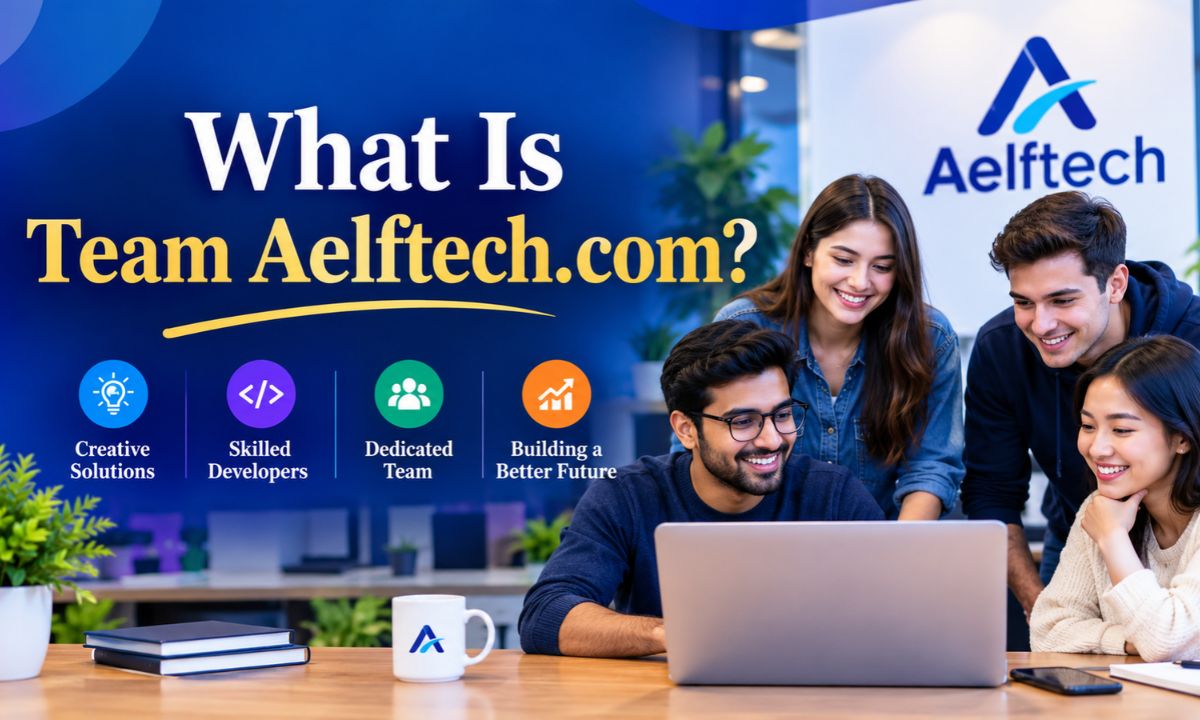 What Is Team Aelftech.com? A Simple Look at This Modern Digital Marketing Company